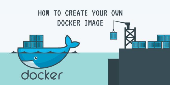 How to create your own Docker Image